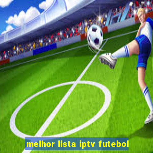 melhor lista iptv futebol